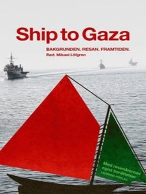 cover image of Ship to Gaza : bakgrunden, resan, framtiden